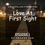 #28 - EPISODE 1 | Love At First Sight | A Beautiful Love Story in Hindi | Audio Love Stories | Storytelling by Abhash Jha