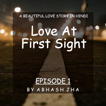 #28 - EPISODE 1 | Love At First Sight | A Beautiful Love Story in Hindi | Audio Love Stories | Storytelling by Abhash Jha