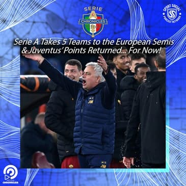 Serie A Takes 5 Teams to the European Semis & Juventus’ Points Returned... For Now!