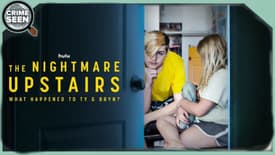 The Nightmare Upstairs: What Happened To Ty & Bryn | Crime Seen episode 203