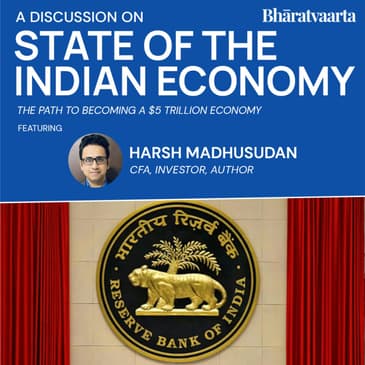197 - The State Of The Economy With Harsh Madhusudan | Policy | Bharatvaarta