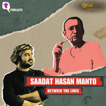 Saadat Hasan Manto: Between The Lines | Qisse Kahaniyaan Podcast