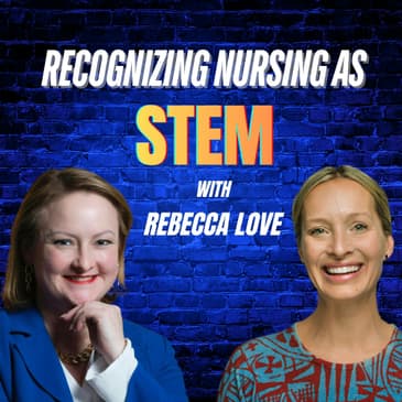 Ep 61: Recognizing Nursing as STEM with Rebecca Love