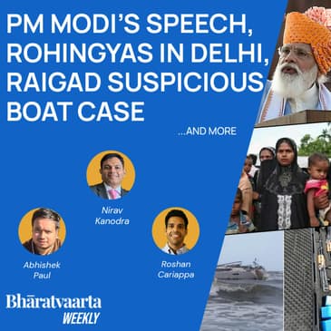 Bharatvaarta Weekly #105 | PM Modi's Speech, Rohingyas In Delhi, Raigan Suspicious Boat Case