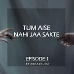 #21 - EPISODE 1 | Tum Aise Nahi Jaa Sakte | Audio Love Story by Abhash Jha | Storytelling