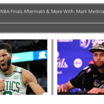 2022 NBA Finals Aftermath & More with Mark Medina