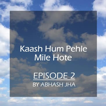 #19 - Episode 2 | Kaash Hum Pehle Mile Hote | Storytelling by Abhash Jha