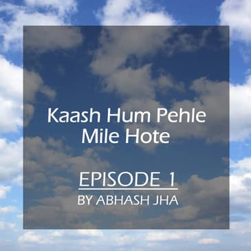 #18 - Episode 1 | Kaash Hum Pehle Mile Hote | Storytelling by Abhash Jha