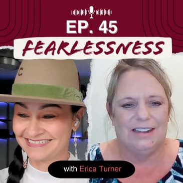 Episode 45: From Survival to Success: Erica Turner's Journey of Resilience & Reinvention