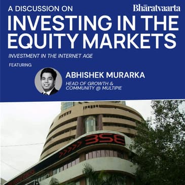 195 - Investing in the Equity Markets | Abhishek Murarka | Bharatvaarta