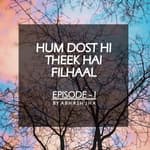 #10 - Episode 1 | Hum Dost Hi Theek Hain Filhaal | Storytelling by Abhash Jha