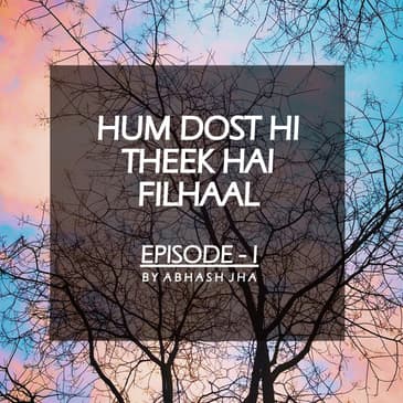 #10 - Episode 1 | Hum Dost Hi Theek Hain Filhaal | Storytelling by Abhash Jha