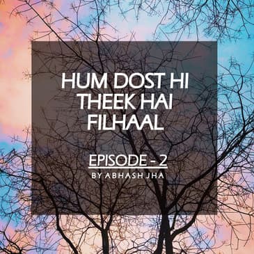 #11 - Episode 2 | Hum Dost Hi Theek Hain Filhaal | Storytelling by Abhash Jha