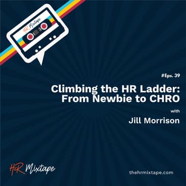 Climbing the HR Ladder: From Newbie to CHRO with Jill Morrison