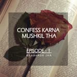 #13 - Episode 1 | Confess Karna Mushkil Tha | Storytelling by Abhash Jha