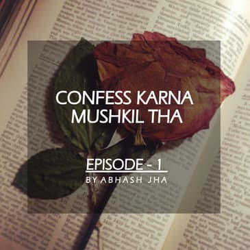 #13 - Episode 1 | Confess Karna Mushkil Tha | Storytelling by Abhash Jha