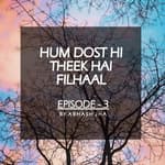 #12 - Episode 3 | Hum Dost Hi Theek Hain Filhaal | Storytelling by Abhash Jha