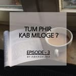 #6 - Episode 3 | Tum Phir Kab Miloge? | Storytelling by Abhash Jha