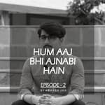 #8 - Episode 2 | Hum Aaj Bhi Ajnabi Hain | Storytelling by Abhash Jha