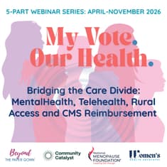 My Vote. Our Health. | Bridging the Care Divide: MentalHealth, Telehealth, Rural Access and CMS Reimbursement