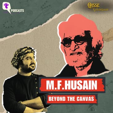 M. F. HUSAIN: BEYOND THE CANVAS | Qisse Kahaniyaan Podcast