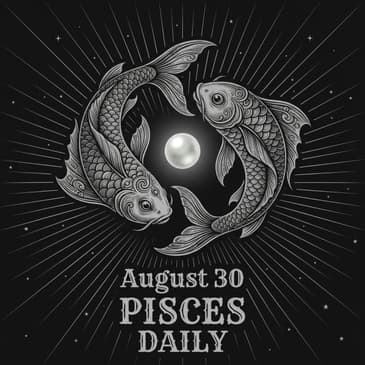 Sunday, August 30, 2026 Pisces Horoscope Today