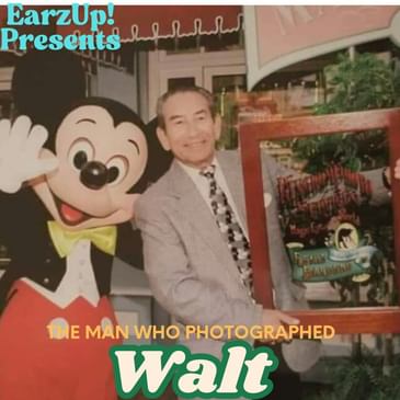 EarzUp! | The Man Who Photographed Walt