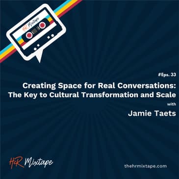 Creating Space for Real Conversations: The Key to Cultural Transformation and Scale with Jamie Taets