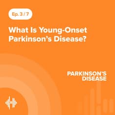 Ep 3: What Is Young-Onset Parkinson’s Disease?