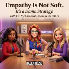 Empathy Is Not Soft. It's a Damn Strategy. (with Dr. Melissa Robinson-Winemiller)