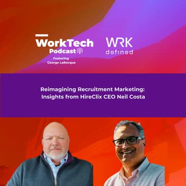 Reimagining Recruitment Marketing: Insights from HireClix CEO Neil Costa