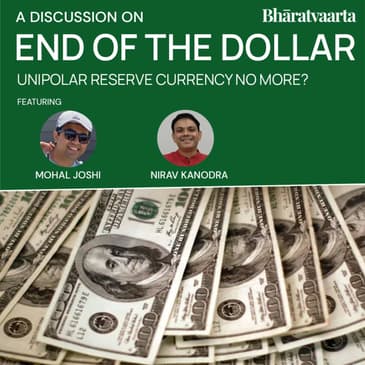 188 - End Of The Dollar As A Reserve Currency | Mohal Joshi | Nirav Kanodra | Policy | Bharatvaarta
