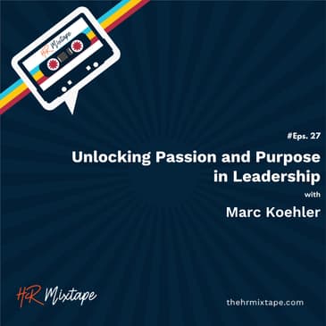 Unlocking Passion and Purpose in Leadership with Marc Koehler