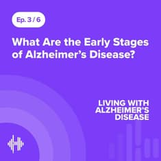 Ep 3: What Are the Early Stages of Alzheimer’s Disease?