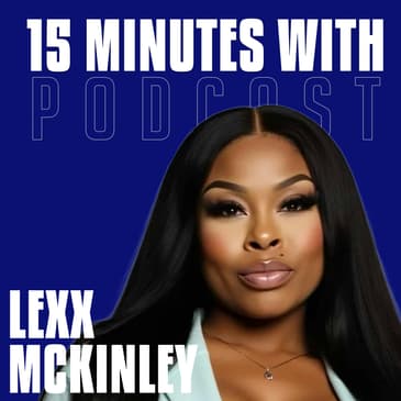 Turning Setbacks Into Comebacks | Lexx McKinley | 15 Minutes With #24