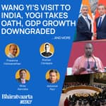 Bharatvaarta Weekly #84 | Yogi Adityanath Sworn In, Wang Yi's Visit To India, GDP Growth Downgraded