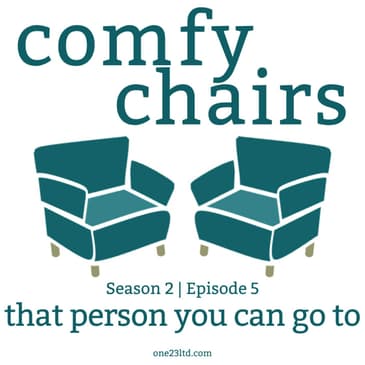 That person you can go to.