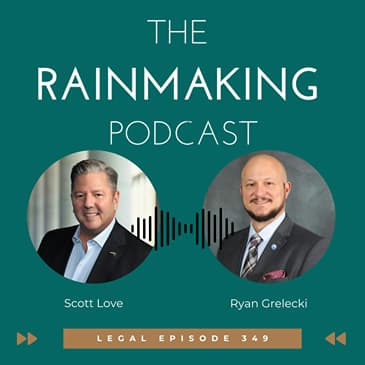 TRP 349: The Transactional Partner’s BD Advantage: How Corporate, Finance & Real Estate Lawyers Win More Business with Ryan Grelecki
