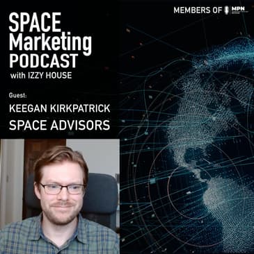 Space Marketing Podcast - Keegan Kirkpatrick with Space Advisors