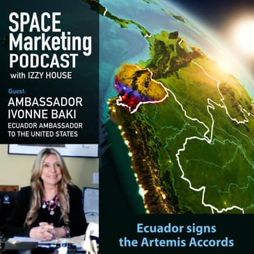 Space Marketing Podcast - Ecuador Ambassador to the United States Ivonne Baki