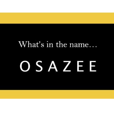 S5.07-111 - What's in a Name... "Osazee"