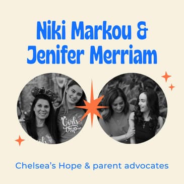 Episode 138 - When Your Child is Facing the Most Severe Form of Human Epilepsy You fight Until the Death - Literally - Chelsea's Hope Lafora Children Research Fund with Niki Markou and Jenifer Merriam