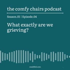 What exactly are we grieving?