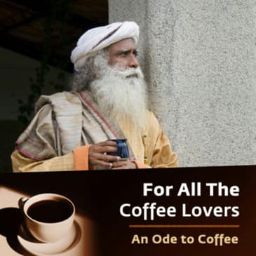For All The Coffee Lovers | Sadhguru’s Ode to Coffee