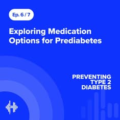 Ep 6: Exploring Medication Options for Prediabetes