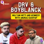 DRV & Boyblanck on 'Multani Mitti' & Anurag Kashyap's 'Kennedy'