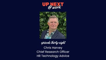Up Next @ Work, Episode 38 with Chris Harvey, Chief Research Officer at HR Technology Advice