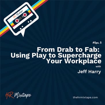 From Drab to Fab: Using Play to Supercharge Your Workplace with Jeff Harry