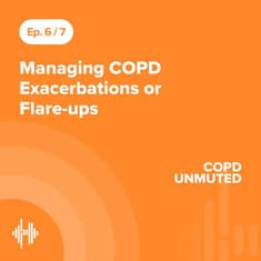 Ep06: Managing COPD Exacerbations or Flare-ups