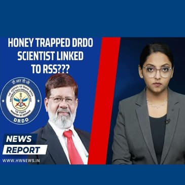 DRDO Scientist Pradeep Kurulkar Honey Trapped By Pakistan Agent, Linked To RSS???